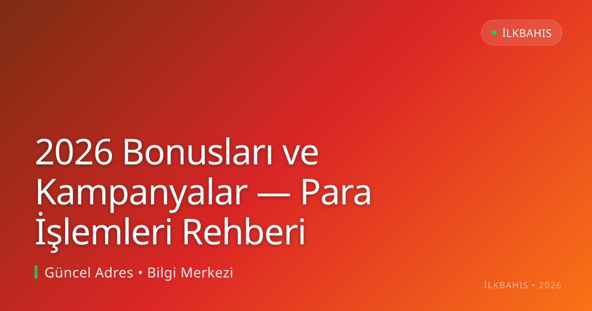 2026 Bonusları ve Kampanyalar — Para İşlemleri Rehberi 2026 Bonusları ve Kampanyalar — Para İşlemleri Rehberi