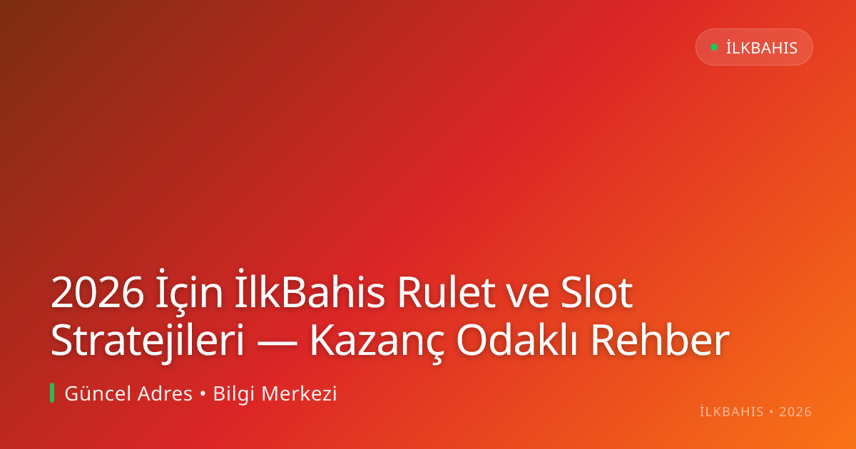 2026 İçin İlkBahis Rulet ve Slot Stratejileri — Kazanç Odaklı Rehber 2026 İçin İlkBahis Rulet ve Slot Stratejileri — Kazanç Odaklı Rehber