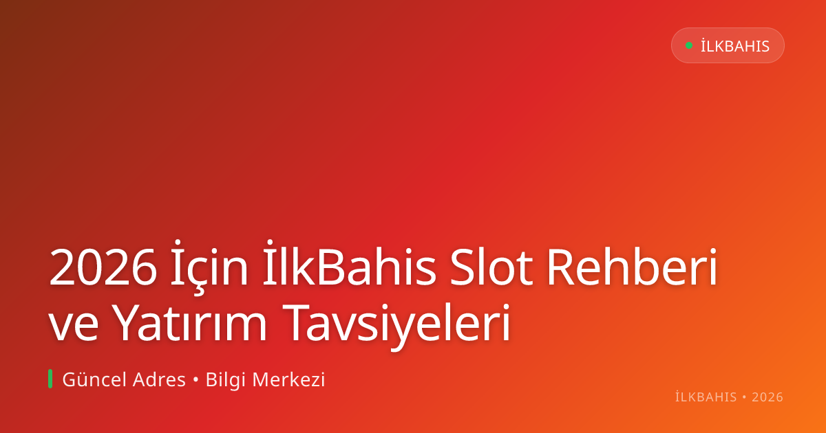 2026 İçin İlkBahis Slot Rehberi ve Yatırım Tavsiyeleri 2026 İçin İlkBahis Slot Rehberi ve Yatırım Tavsiyeleri