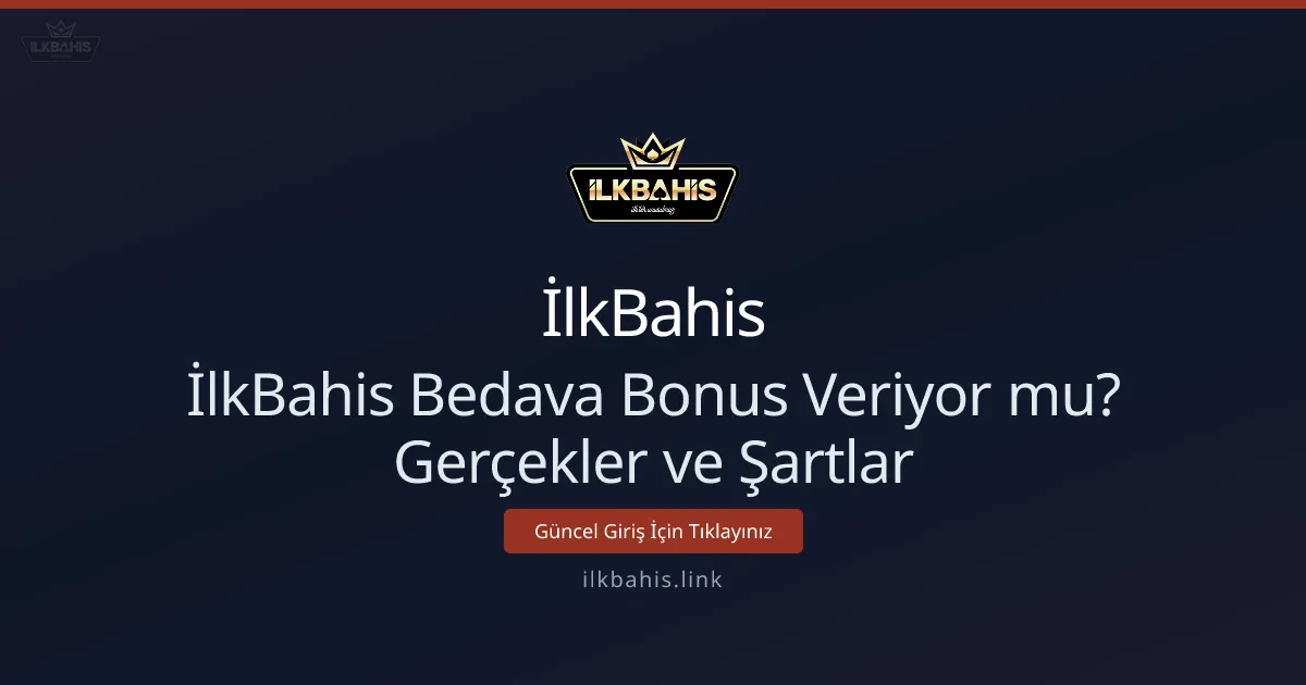 İlkBahis Bedava Bonus Veriyor mu? Gerçekler ve Şartlar - İlkBahis rehber görseli