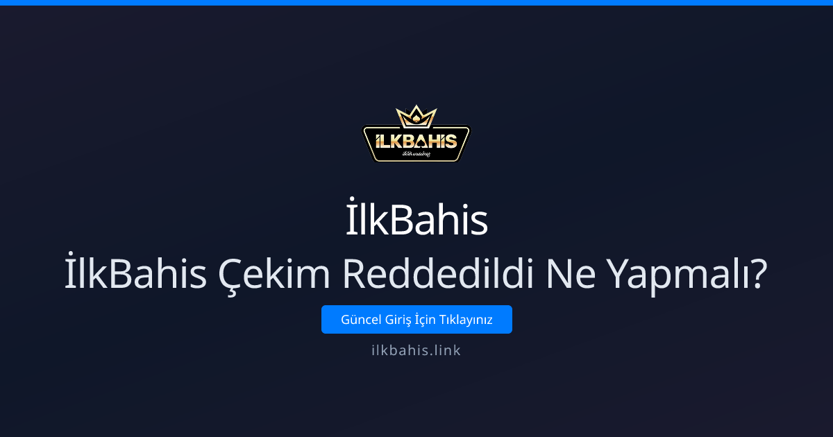 İlkBahis Çekim Reddedildi Ne Yapmalı? Adım Adım Rehber İlkBahis Çekim Reddedildi Ne Yapmalı? Adım Adım Rehber - İlkBahis rehber görseli