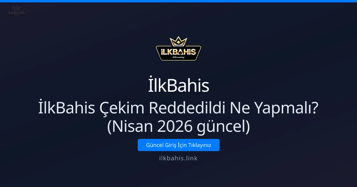 İlkBahis Çekim Reddedildi Ne Yapmalı? - İlkBahis rehber görseli