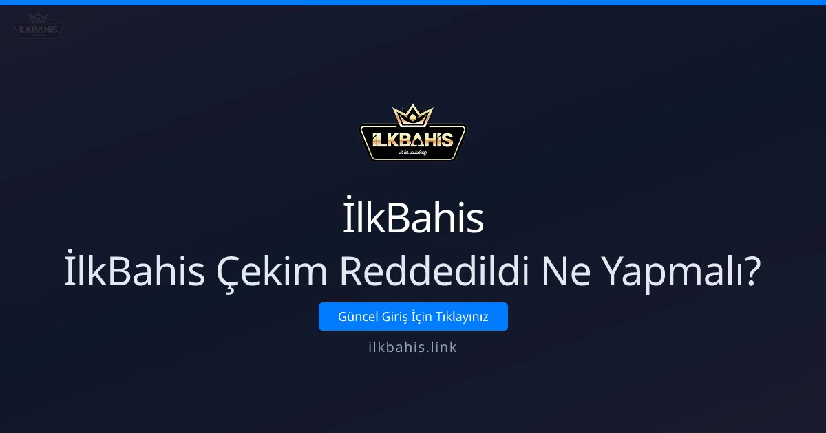 İlkBahis Çekim Reddedildi Ne Yapmalı? Adım Adım Rehber - İlkBahis rehber görseli