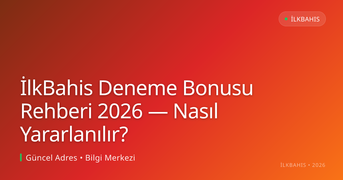 İlkBahis Deneme Bonusu Rehberi 2026 — Nasıl Yararlanılır? İlkBahis Deneme Bonusu Rehberi 2026 — Nasıl Yararlanılır?