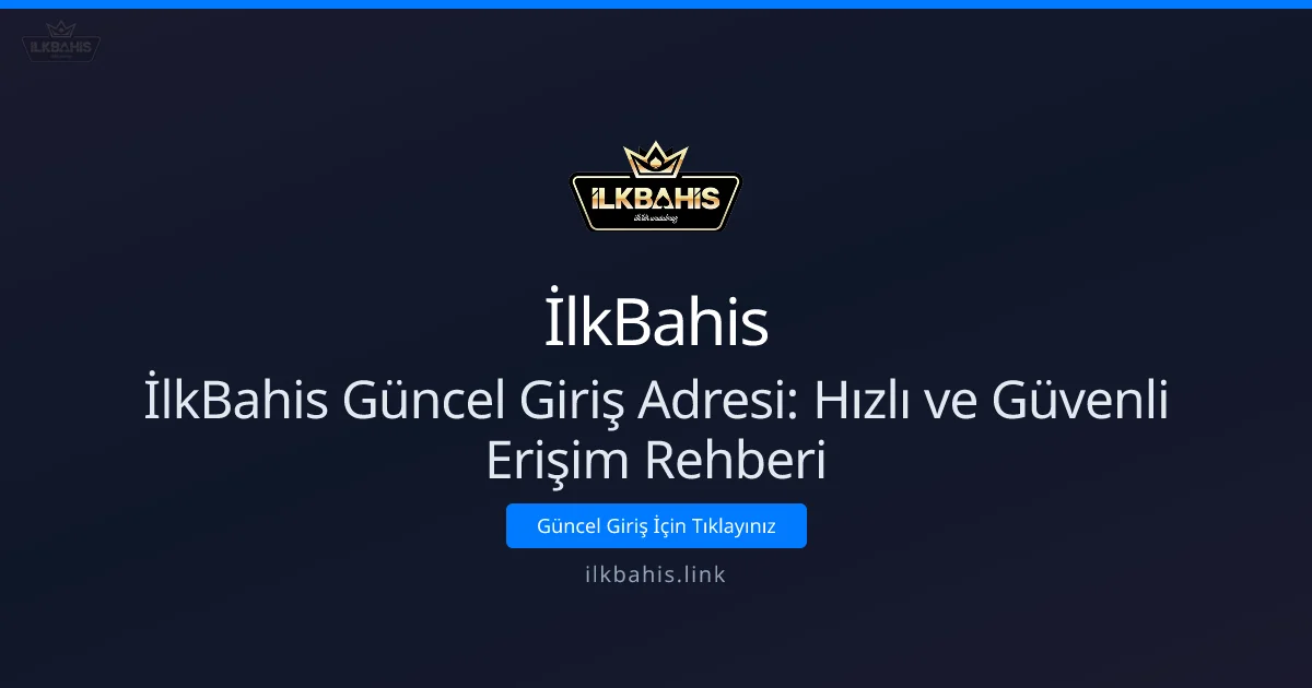 İlkBahis Güncel Giriş Adresi: Hızlı ve Güvenli Erişim Rehberi - İlkBahis rehber görseli