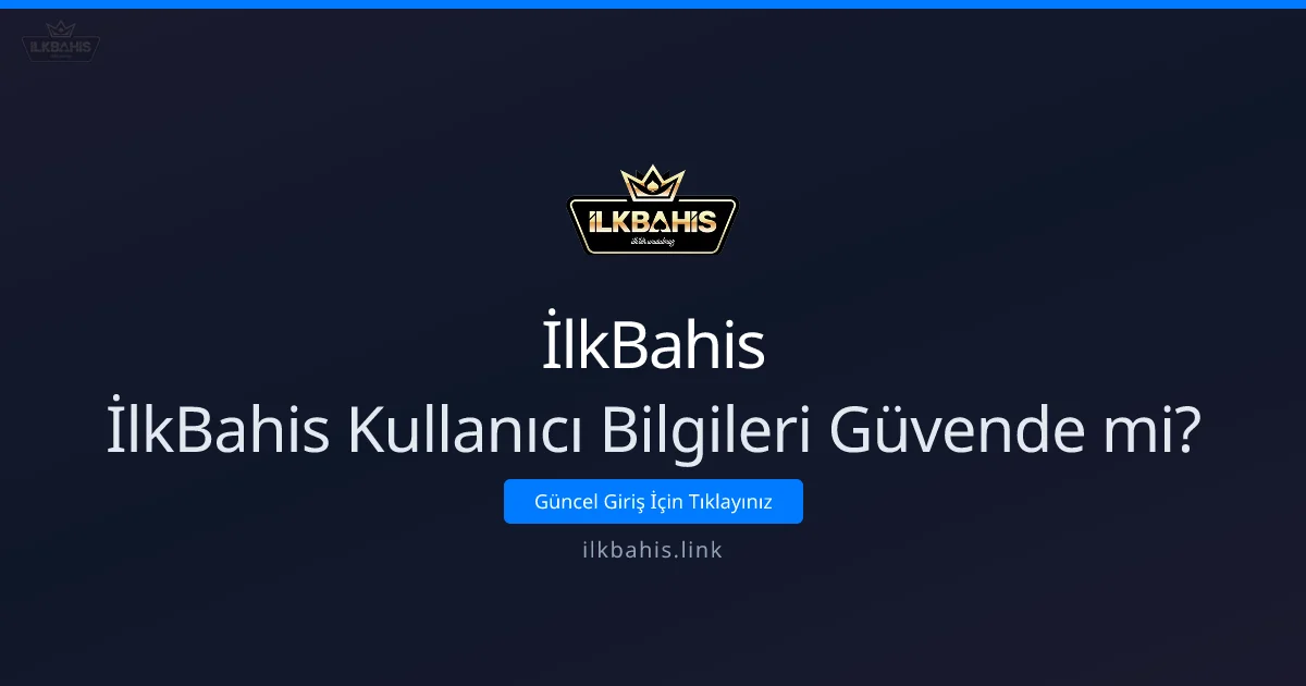 İlkBahis Kullanıcı Bilgileri Güvende mi? - İlkBahis rehber görseli
