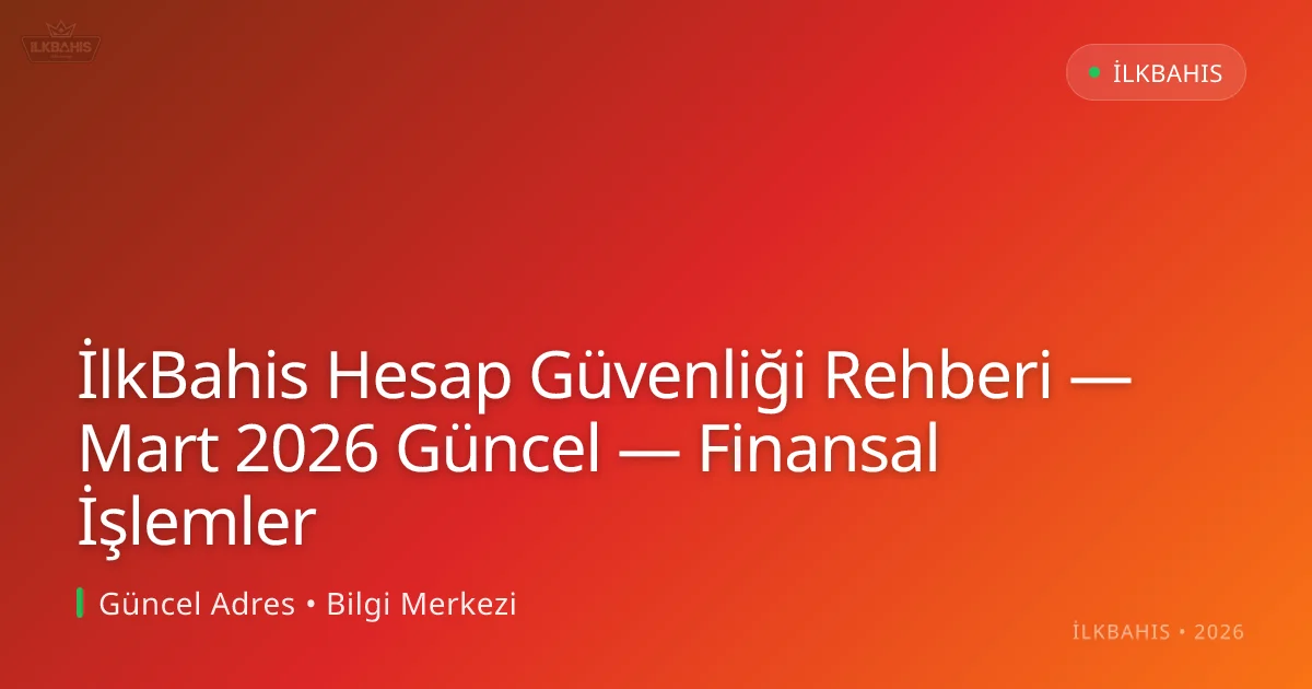 İlkBahis Hesap Güvenliği Rehberi — Finansal İşlemler İlkBahis Hesap Güvenliği Rehberi — Finansal İşlemler