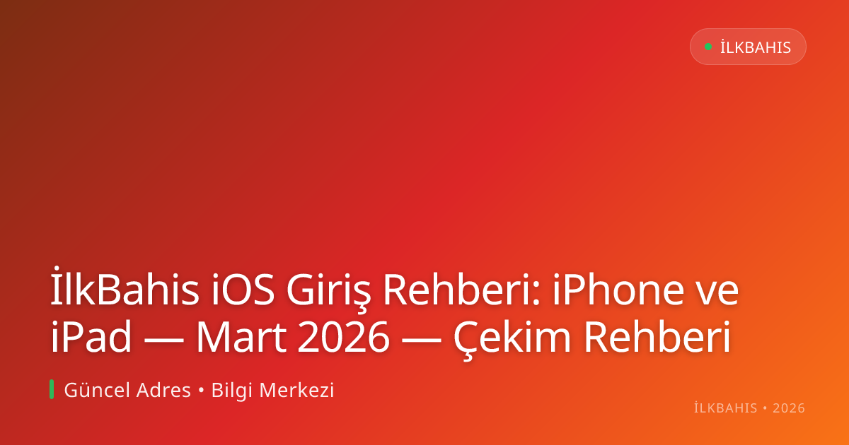 İlkBahis iOS Giriş Rehberi: iPhone ve iPad — Mart 2026 — Çekim Rehberi İlkBahis iOS Giriş Rehberi: iPhone ve iPad — Mart 2026 — Çekim Rehberi