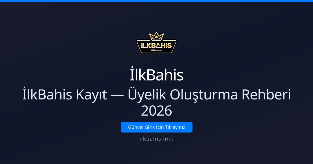 İlkBahis Üyelik Rehberi 2026 — Hızlı Kayıt ve Bonuslar İlkBahis Üyelik Rehberi 2026 — Hızlı Kayıt ve Bonuslar - İlkBahis rehber görseli