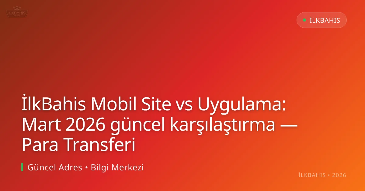 İlkBahis Mobil Site vs Uygulama: karşılaştırma — Para Transferi İlkBahis Mobil Site vs Uygulama: karşılaştırma — Para Transferi