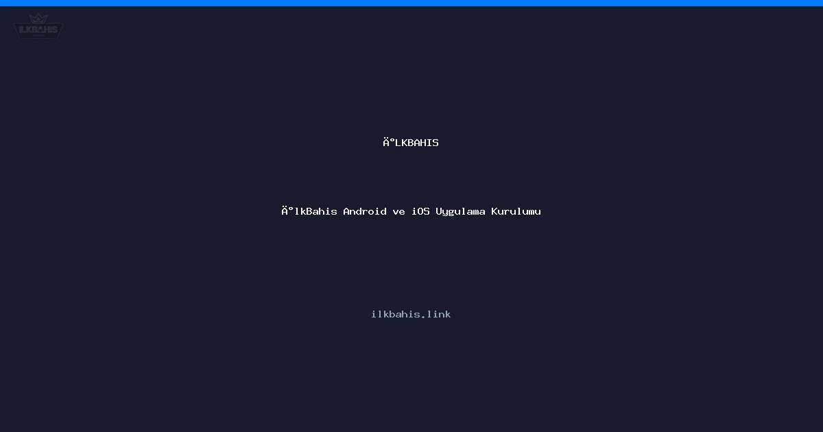 İlkBahis Mobil Uygulama: Android ve iOS Kurulum Rehberi İlkBahis Mobil Uygulama: Android ve iOS Kurulum Rehberi