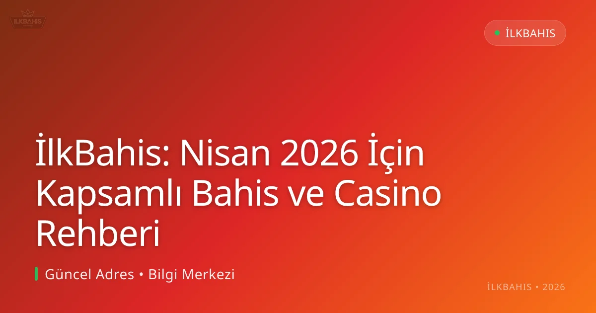 İlkBahis: Nisan 2026 İçin Kapsamlı Bahis ve Casino Rehberi İlkBahis: Nisan 2026 İçin Kapsamlı Bahis ve Casino Rehberi — rehber görseli