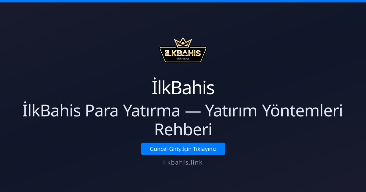 İlkBahis Para Yatırma Rehberi ve Yöntemler İlkBahis Para Yatırma Rehberi ve Yöntemler - İlkBahis rehber görseli