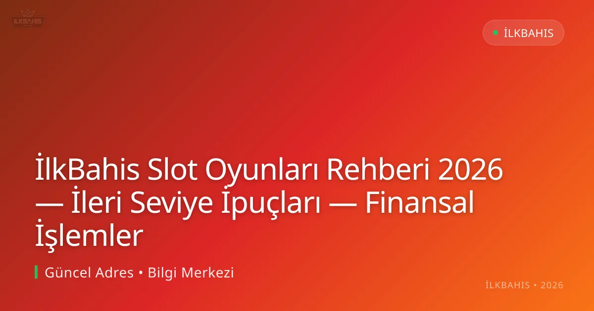 İlkBahis Slot Oyunları Rehberi 2026 — İleri Seviye İpuçları — Finansal İşlemler İlkBahis Slot Oyunları Rehberi 2026 — İleri Seviye İpuçları — Finansal İşlemler