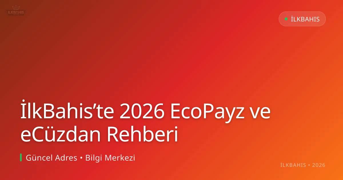 İlkBahis’te 2026 EcoPayz ve eCüzdan Rehberi - İlkBahis rehber görseli