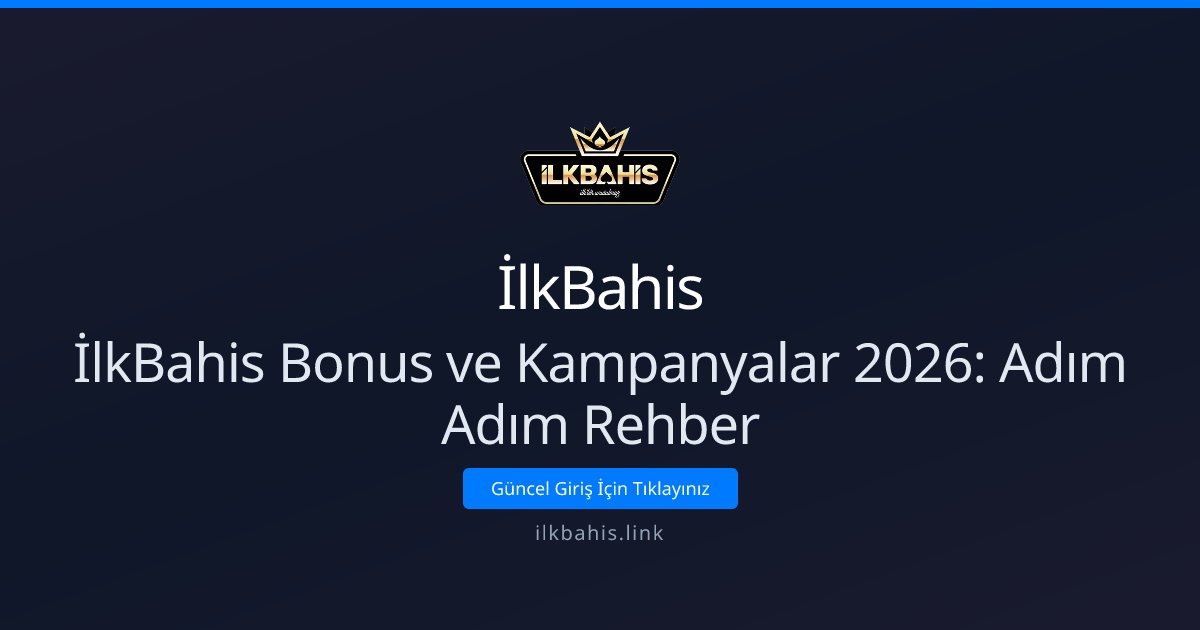 İlkBahis İlkBahis Bonus ve Kampanyalar 2026: Adım Adım Rehber
