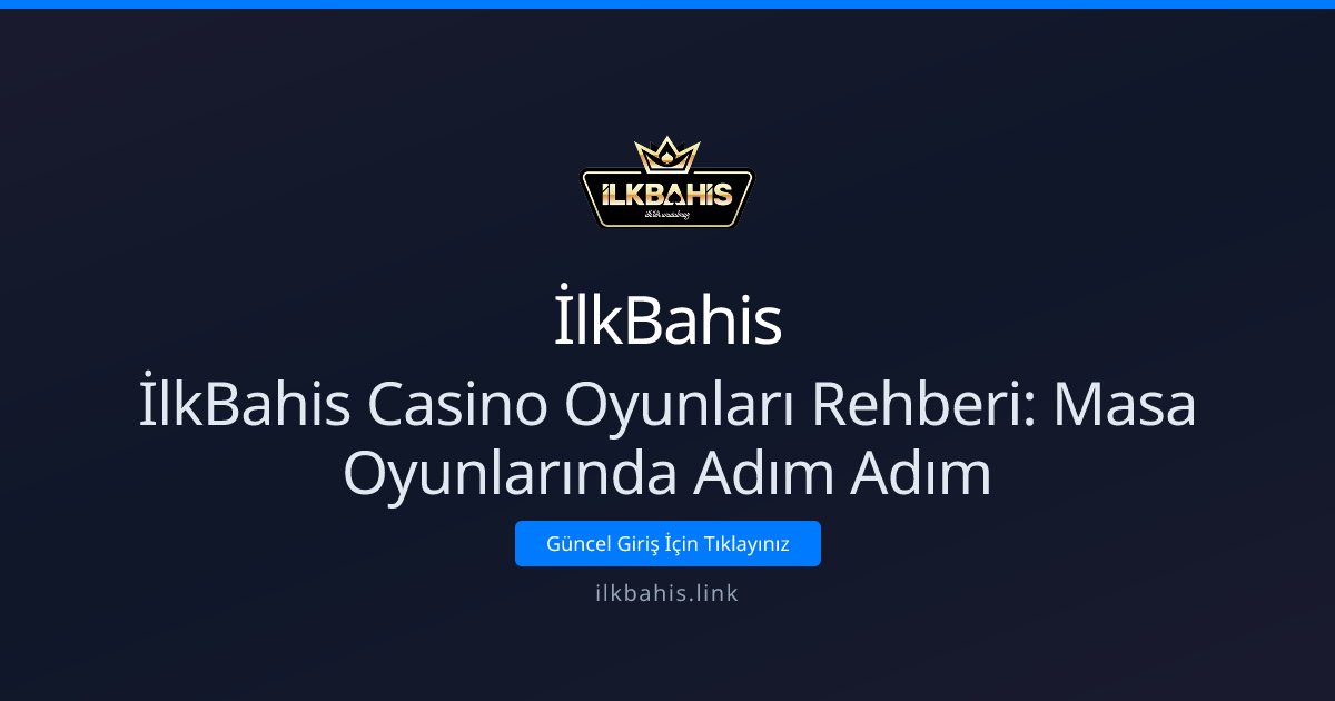 İlkBahis İlkBahis Casino Oyunları Rehberi: Masa Oyunlarında Adım Adım