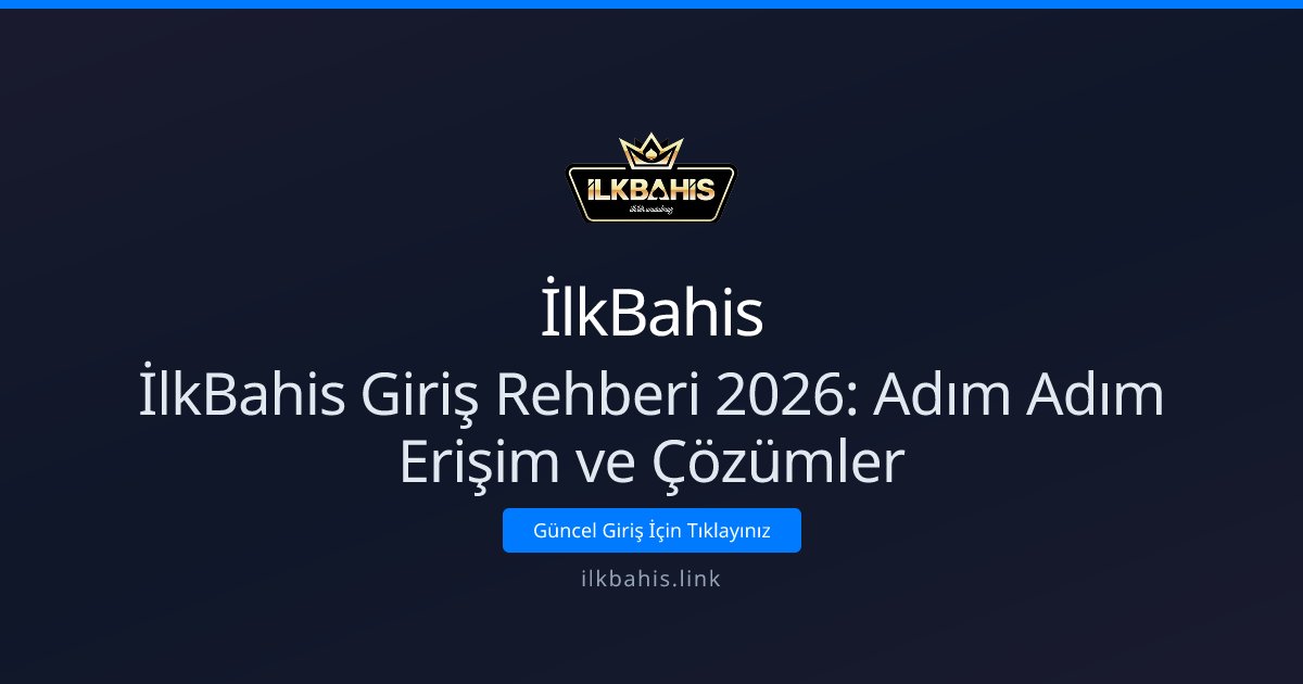 İlkBahis İlkBahis Giriş Rehberi 2026: Adım Adım Erişim ve Çözümler