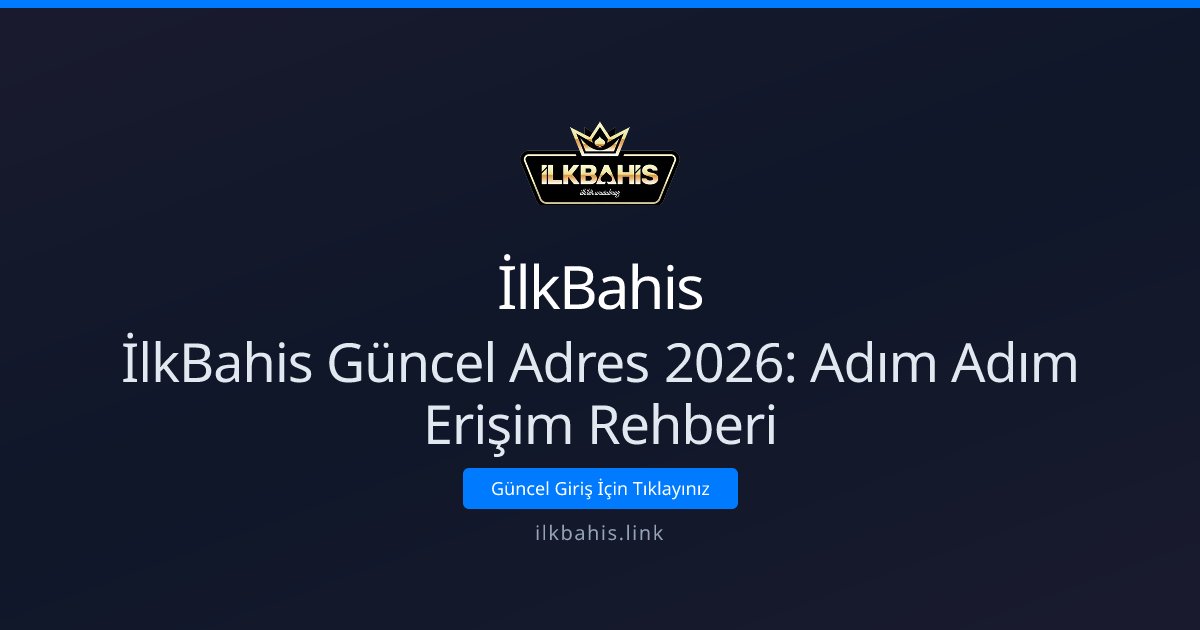 İlkBahis İlkBahis Güncel Adres 2026: Adım Adım Erişim Rehberi