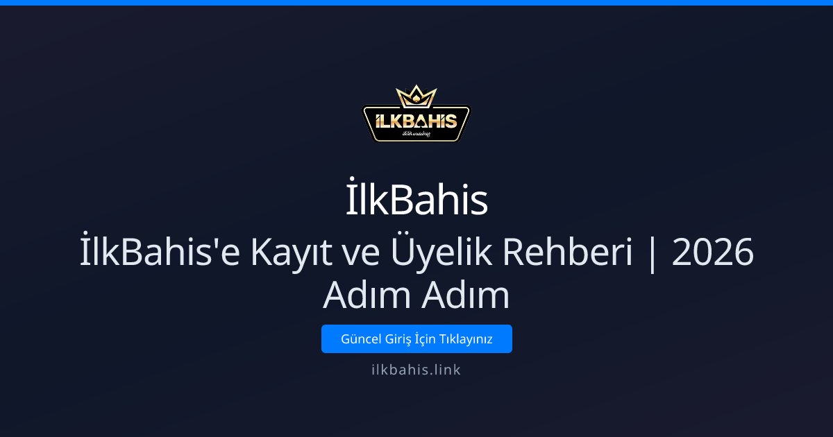 İlkBahis İlkBahis'e Kayıt ve Üyelik Rehberi | 2026 Adım Adım
