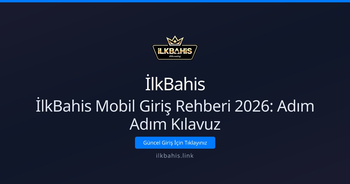 İlkBahis İlkBahis Mobil Giriş Rehberi 2026: Adım Adım Kılavuz