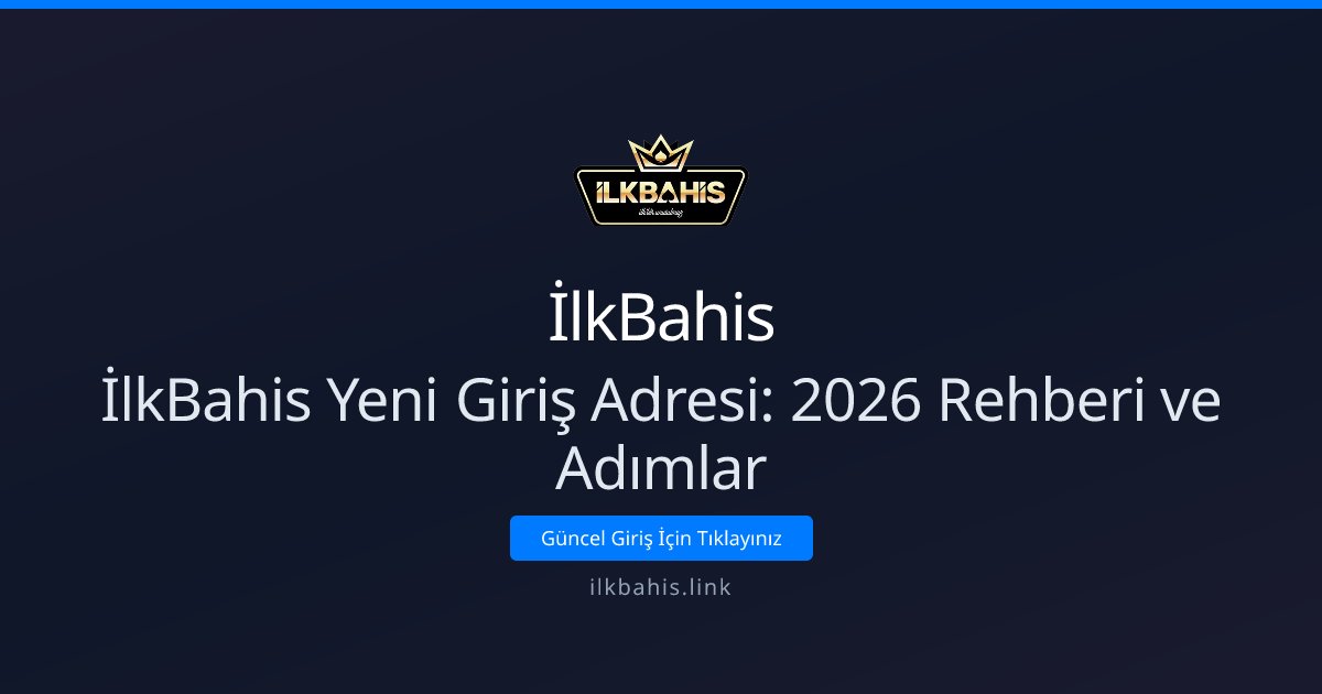 İlkBahis İlkBahis Yeni Giriş Adresi: 2026 Rehberi ve Adımlar